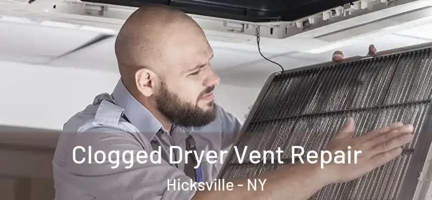  Clogged Dryer Vent Repair Hicksville - NY