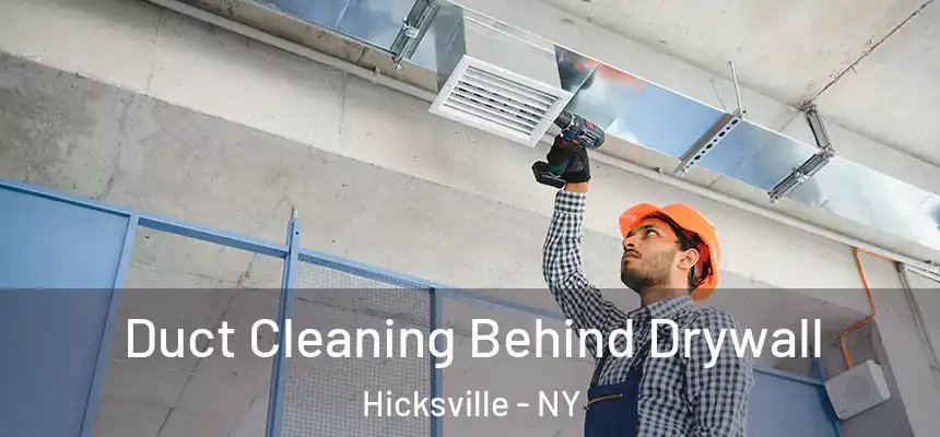 Duct Cleaning Behind Drywall Hicksville - NY